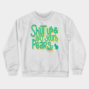 Shut up & eat your pears Crewneck Sweatshirt